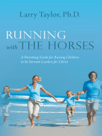 Running with the Horses: A Parenting Guide for Raising Children to Be Servant-Leaders for Christ