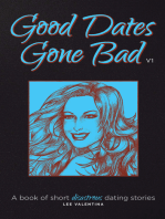Good Dates Gone Bad Volume 1: A book of short disastrous dating stories