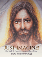 Just Imagine!: The Trials & Fourteen Stations of the Cross