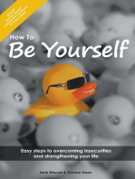 How to Be Yourself: Easy Steps to Overcoming Insecurities and Strengthening Your Life