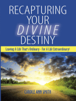 Recapturing Your Divine Destiny: Leaving a Life That's Ordinary - for a Life Extraordinary!