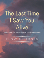 The Last Time I Saw You Alive: Lessons from Last Moments with Family and Friends