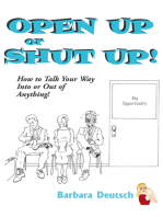 Open up or Shut Up!: How to Talk Your Way into or out of Anything!