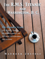The R.M.S. Titanic and Washington, D. C.: One Hundred Years: 1912 to 2012 - People, Government Process and Precedent, Investigations, and Locations