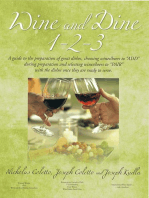 Wine and Dine 1-2-3: A Guide to the Preparation of Great Dishes, Choosing Wines/Beers to "Add" During Preparation and Selecting Wines/Beers to "Pair" with the Dishes Once They Are Ready to Serve.