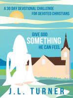 Give God Something He Can Feel: A 30 Day Devotional Challenge for Devoted Christians