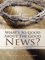 What’S so Good About the Good News?: Eight Essential Elements of the Gospel