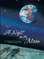 A Night on the Moon: I Am Looking for the Questions ...To All the Answers I Have