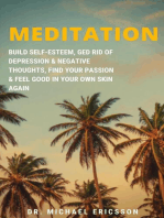 Meditation: Build Self-Esteem, Ged Rid of Depression & Negative Thoughts, Find Your Passion & Feel Good In Your Own Skin Again