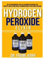 Hydrogen Peroxide Elixir: Top Extraordinary Uses of Hydrogen Peroxide for Beauty, Health, Wellness, Glowing Hair and Total Body Healing