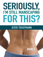 Seriously, I'm Still Manscaping for This? Book 3