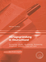 Verlagsgründung in Deutschland – Buchverlag, eBooks, Musikverlag, Modeverlag, Klingeltöne, Software, Fotos und mehr: Ein Praxisratgeber