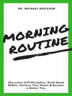 Morning Routine: Skyrocket Self-Discipline, Build Good Habits, Achieve Your Goals & Become a Better You