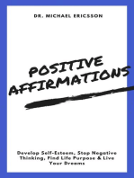 Positive Affirmations: Develop Self-Esteem, Stop Negative Thinking, Find Life Purpose & Live Your Dreams