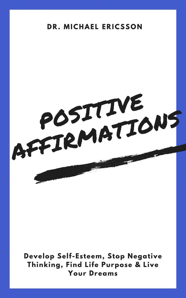 Positive Affirmations: Develop Self-Esteem, Stop Negative Thinking ...