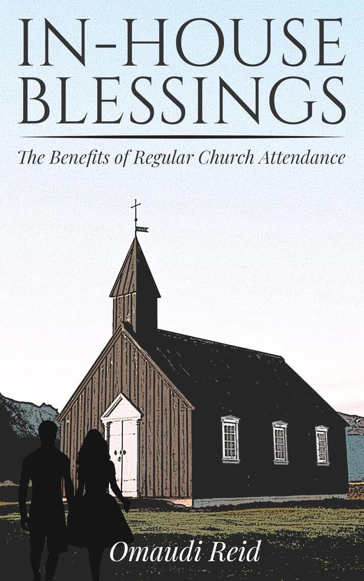 In-House Blessings: The Benefits of Regular Church Attendance by Omaudi ...