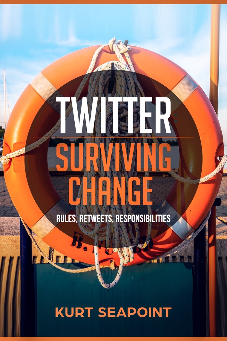 Twitter: Surviving Change by Kurt Seapoint (Ebook) - Read free for 30 days