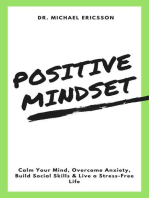 Positive Mindset: Calm Your Mind, Overcome Anxiety, Build Social Skills & Live a Stress-Free Life