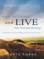 Fear Nothing and Live the Extraordinary!: 5 Key Steps to Live by and Achieve All That God Has for Your Life.