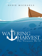 Watering Harvest: The Treasure He Is