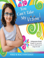 You Can't Take My Vision!: Finding Purpose Through the Pain: a Child’S Journey to Change the World