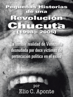Pequeñas Historias De Una Revolución Chucuta (1998 – 2005): La Terrible Realidad De Venezuela Desnudada Por Doce Víctimas De Persecución Política En El Exilio