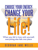 Choose Your Energy: Change Your Life!: When You Fall in Love with Yourself, Everything Else Falls into Place