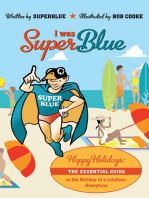 I Was Superblue: Happy Holidays - the Essential Guide to the Holiday of a Lifetime Everytime