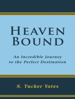 Heaven Bound: An Incredible Journey to the Perfect Destination.