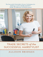Trade Secrets of the Successful Hairstylist: The Successful Hairstylist’S Proven Techniques for Making a Lot More Money While Working Fewer Hours