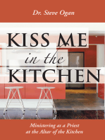 Kiss Me in the Kitchen: Ministering as a Priest at the Altar of the Kitchen