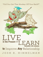 Live in the Present and Learn Valuable Life Lessons to Improve Any Relationship: “Did You Get That Monkey off Your Back?”