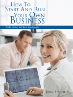 How to Start and Run Your Own Business: - Make Money and Have Fun Doing It