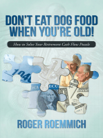 Don’T Eat Dog Food When You’Re Old!: How to Solve Your Retirement Cash Flow Puzzle