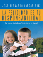 La Felicidad Es Tu Responsabilidad: (La Causa De Todo Sufrimiento Es El Olvido)