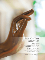 Age of the Gentiles and the White God Delusion: A True Logical Bible Study On, Race, Sex, Power, Politics, and War