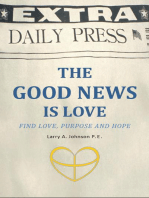 The Good News Is Love: Find Love, Purpose and Hope for Your Life