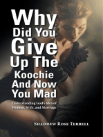 Why Did You Give up the Koochie and Now You Mad: Understanding God’S Idea of Woman, Wife, and Marriage