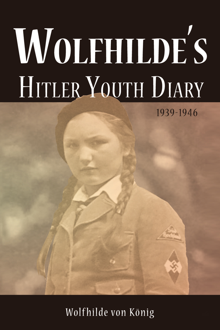 Wolfhilde's Hitler Youth Diary 1939-1946 by Dr. Hedwig Hamer (Ebook ...