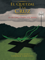 El Quetzal Y La Cruz: El Último Principe Maya