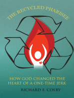 The Recycled Pharisee: How God Changed the Heart of a One-Time Jerk