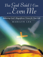 But God Said I Can…Even Me: Believing God's Magnificent Vision for Your Life