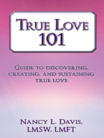 True Love 101: Guide to Discovering, Creating, and Sustaining True Love