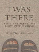 I Was There: Eyewitnesses at the Foot of the Cross