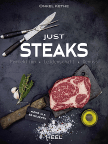 Just Steaks: Perfektion - Leidenschaft - Genuss
