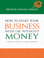 How to Start Your Business with or Without Money: A Practical Approach to 'Small Beginnings'