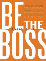 Be the Boss: How to Start a New Business, How to Buy an Existing Business, How to Purchase a Franchise!