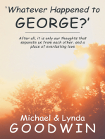 'Whatever Happened to George?': After All, It Is Only Our Thoughts That Separate Us from Each Other, and a Place of Everlasting Love