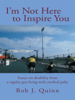 I’m Not Here to Inspire You: Essays on Disability from a Regular Guy Living with Cerebral Palsy