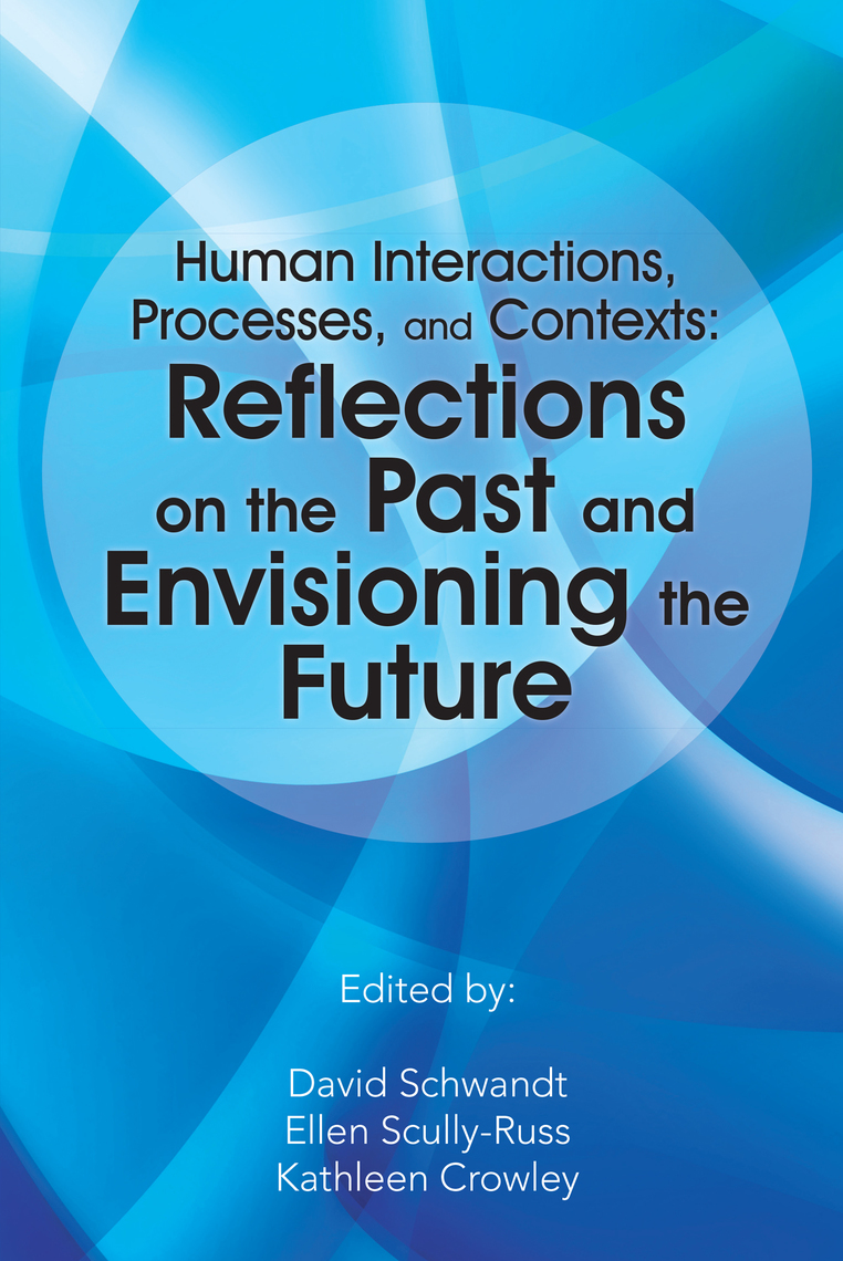 Human Interactions, Processes, and Contexts: Reflections on the Past ...